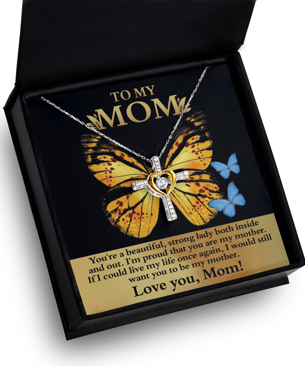 To My Mom - Beautiful Strong Lady, Inside And Out - Cross Dancing Necklace