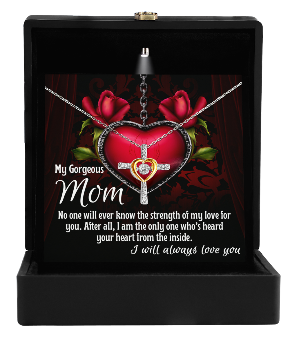 To My Gorgeous Mom - Heard Your Heart - Cross Dancing Necklace