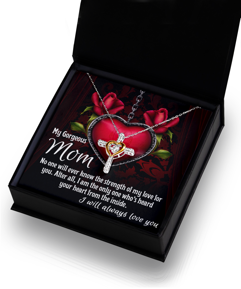 To My Gorgeous Mom - Heard Your Heart - Cross Dancing Necklace